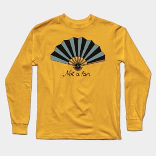 Not a fan Long Sleeve T-Shirt